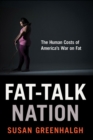 Image for Fat-talk nation: the human costs of America&#39;s war on fat