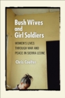 Image for Bush wives and girl soldiers: women&#39;s lives through war and peace in Sierra Leone