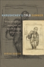 Image for Khrushchev&#39;s cold summer: Gulag returnees, crime, and the fate of reform after Stalin