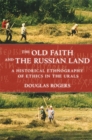 Image for The Old Faith and the Russian Land: A Historical Ethnography of Ethics in the Urals