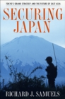 Image for Securing Japan: Tokyo&#39;s grand strategy and the future of East Asia