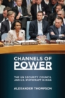Image for Channels of power: the UN Security Council and U.S. statecraft in Iraq