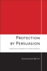Image for Protection by Persuasion: International Cooperation in the Refugee Regime
