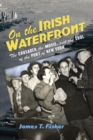 Image for On the Irish waterfront: the crusader, the movie, and the soul of the port of New York