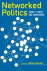 Image for Networked Politics : Agency, Power, And Governance