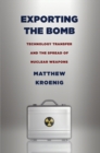 Image for Exporting the bomb: technology transfer and the spread of nuclear weapons