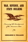 Image for War, revenue, and state building: financing the development of the American state