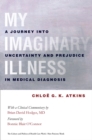 Image for My Imaginary Illness: A Journey Into Uncertainty and Prejudice in Medical Diagnosis