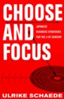 Image for Choose and focus: Japanese business strategies for the 21st century