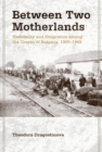 Image for Between two motherlands: nationality and emigration among the Greeks of Bulgaria, 1900-1949