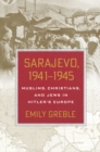 Image for Sarajevo, 1941-1945: Muslims, Christians, and Jews in Hitler&#39;s Europe