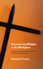 Image for Encountering religion in the workplace: the legal rights and responsibilities of workers and employers