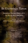 Image for In uncertain times: American foreign policy after the Berlin Wall and 9/11