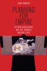 Image for Planning for Empire: Reform Bureaucrats and the Japanese Wartime State