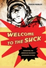 Image for Welcome to the suck: narrating the American soldier&#39;s experience in Iraq