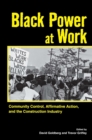 Image for Black power at work: community control, affirmative action, and the construction industry