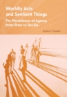 Image for Worldly acts and sentient things: the persistence of agency from Stein to DeLillo