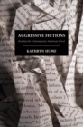 Image for Aggressive fictions: reading the contemporary American novel