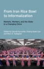 Image for From iron rice bowl to informalization: markets, workers, and the state in a changing China : number 14