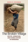 Image for broken village: coffee, migration, and globalization in Honduras