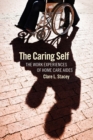 Image for The caring self: the work experiences of home care aides