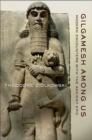 Image for Gilgamesh among us: modern encounters with the ancient epic