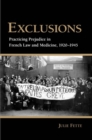 Image for Exclusions: practicing prejudice in French law and medicine, 1920-1945