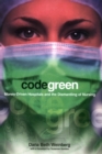 Image for Code green: money-driven hospitals and the dismantling of nursing