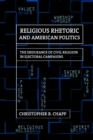 Image for Religious rhetoric and American politics: the endurance of civil religion in electoral campaigns