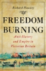 Image for Freedom burning: anti-slavery and empire in Victorian Britain