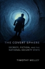 Image for The covert sphere: secrecy, fiction, and the national security state