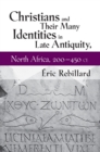 Image for Christians and their many identities in late antiquity, North Africa, 200-450 CE
