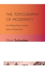 Image for The topography of modernity: Karl Philipp Moritz and the space of autonomy