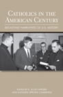 Image for Catholics in the American century: recasting narratives of U.S. history