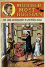 Image for Murder most Russian: true crime and punishment in late Imperial Russia