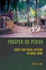 Image for Prosper or perish: credit and fiscal systems in rural China