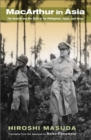 Image for MacArthur in Asia: the general and his staff in the Philippines, Japan, and Korea