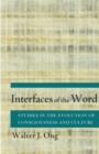 Image for Interfaces of the word: studies in the evolution of consciousness and culture