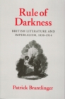 Image for Rule of darkness: British literature and imperialism, 1830-1914