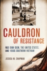 Image for Cauldron of resistance: Ngo Dinh Diem, the United States, and 1950s Southern Vietnam