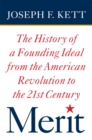 Image for Merit: the history of a founding ideal from the American Revolution to the twenty-first century
