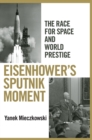 Image for Eisenhower&#39;s Sputnik moment: the race for space and world prestige