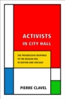 Image for Activists in City Hall: the progressive response to the Reagan era in Boston and Chicago