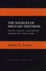 Image for The sources of military doctrine: France, Britain, and Germany between the World Wars