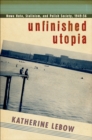 Image for Unfinished utopia: Nowa Huta, Stalinism, and Polish society, 1949-56