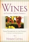 Image for Wines of eastern North America: from Prohibition to the present - a history and desk reference