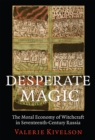 Image for Desperate magic: the moral economy of witchcraft in seventeenth-century Russia
