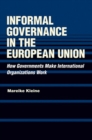 Image for Informal governance in the European Union: how governments make international organizations work