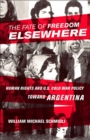 Image for The fate of freedom elsewhere: human rights and U.S. Cold War policy toward Argentina