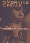 Image for The morning breaks: the trial of Angela Davis